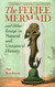 Feejee Mermaid And Other Essays In Natural And Unnatural History