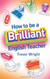 How To Be A Brilliant English Teacher