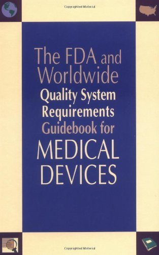 Fda And Worldwide Quality System Requirements Guidebook For Medical Devices