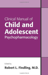 Clinical Manual Of Child And Adolescent Psychopharmacology