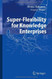 Super-Flexibility For Knowledge Enterprises