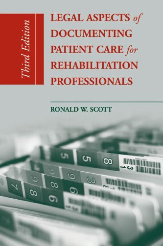 Legal Aspects Of Documenting Patient Care For Rehabilitation Professionals