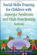 Social Skills Training For Children With Asperger Syndrome And High-Functioning