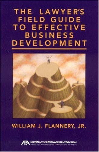Lawyer's Field Guide To Effective Business Development