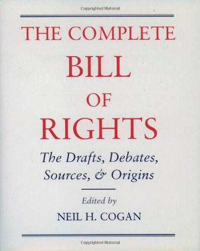 Complete Bill Of Rights The Drafts Debates Sources And Origins