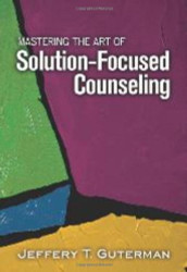 Mastering The Art Of Solution-Focused Counseling