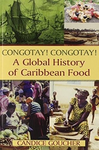 Congotay! Congotay! A Global History Of Caribbean Food