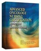 Advanced Oncology Nursing Certification Review And Resource Manual