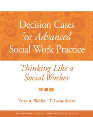 Decision Cases For Advanced Social Work Practice