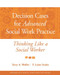 Decision Cases For Advanced Social Work Practice