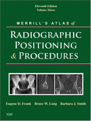 Merrill's Atlas Of Radiographic Positioning And Procedures