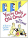 You'Re Only Old Once!