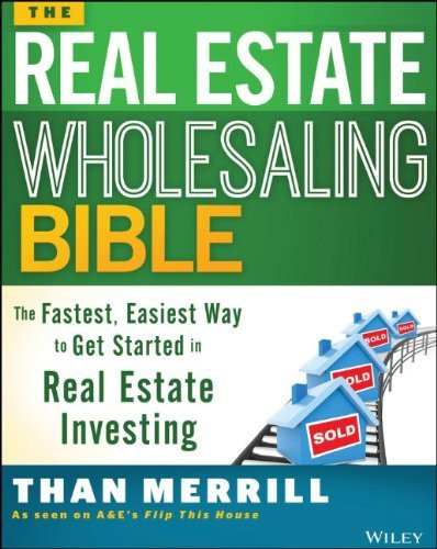 Real Estate Wholesaling Bible