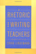 Rhetoric For Writing Teachers