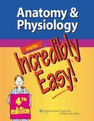 Anatomy And Physiology Made Incredibly Easy!