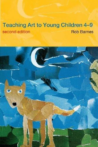 Teaching Art To Young Children 4-9