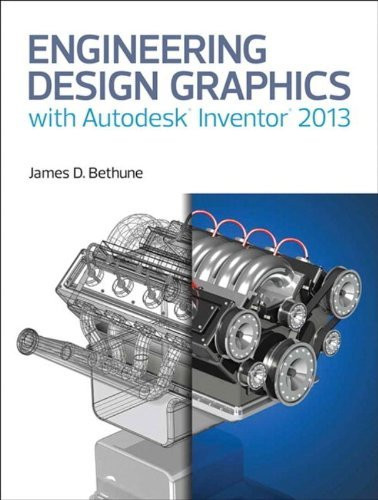 Engineering Design Graphics With Autodesk&Reg Inventor&Reg 2013