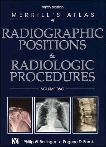 Merrill's Atlas Of Radiographic Positioning And Procedures Volume 2