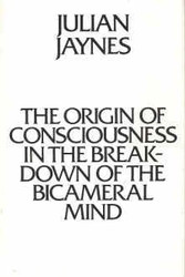 Origin Of Consciousness In The Breakdown Of The Bicameral Mind