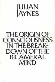 Origin Of Consciousness In The Breakdown Of The Bicameral Mind