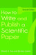 How To Write And Publish A Scientific Paper