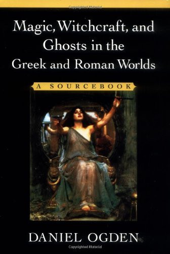 Magic Witchcraft And Ghosts In The Greek And Roman Worlds
