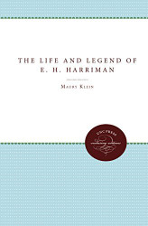 Life and Legend of E H Harriman