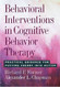 Behavioral Interventions In Cognitive Behavior Therapy