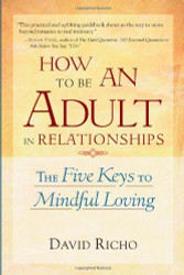 How To Be An Adult In Relationships by David Richo