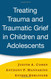 Treating Trauma And Traumatic Grief In Children And Adolescents
