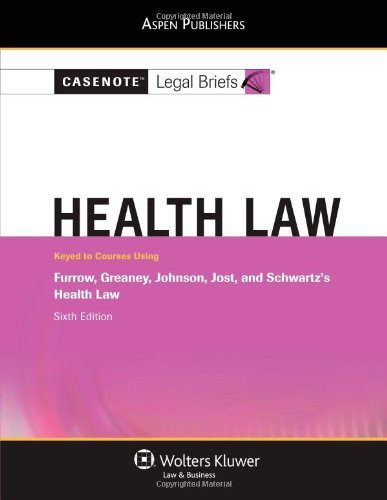 Casenote Legal Briefs Health Law Keyed To Furrow Greaney Johnson Jost And