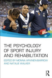 The Psychology of Sport Injury and Rehabilitation by Monna Arvinen-Barrow