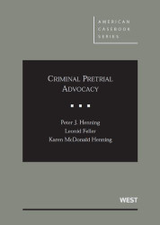 Criminal Pretrial Advocacy by Peter Henning