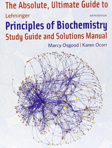 Absolute Ultimate Guide For Lehninger Principles Of Biochemistry Study Guide And Solutions Manual