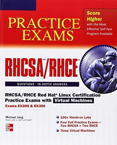 RHCSA/RHCE Red Hat Linux Certification Practice Exams with Virtual Machines