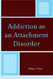 Addiction As An Attachment Disorder