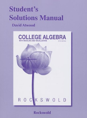 Student's Solutions Manual For College Algebra With Modeling And Visualization