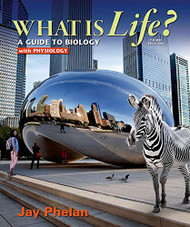 What Is Life? A Guide To Biology With Physiology   [Jay Phelan]