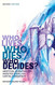 Who Lives Who Dies Who Decides?