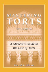 Mastering Torts by Vincent R. Johnson