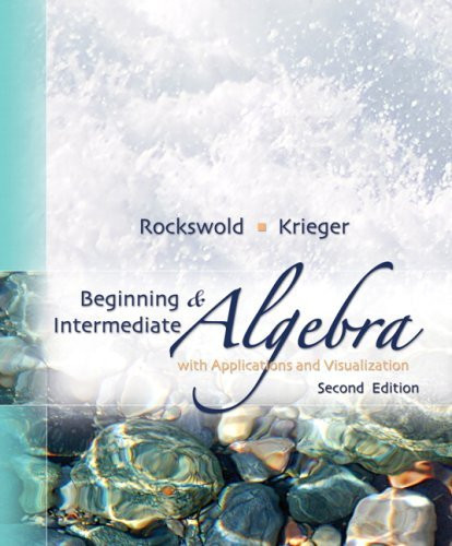 Beginning And Intermediate Algebra With Applications And Visualization