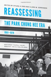 Reassessing The Park Chung Hee Era 1961-1979