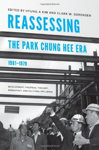 Reassessing The Park Chung Hee Era 1961-1979