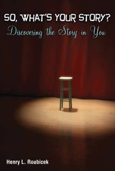 So What's Your Story? Discovering The Story In You