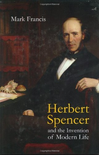 Herbert Spencer And The Invention Of Modern Life