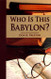 Who Is This Babylon?