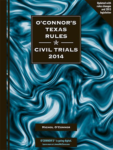 O'Connor's Texas Rules * Civil Trials