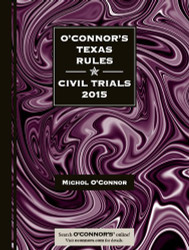 O'Connor's Texas Rules * Civil Trials 2015