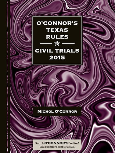 O'Connor's Texas Rules * Civil Trials 2015