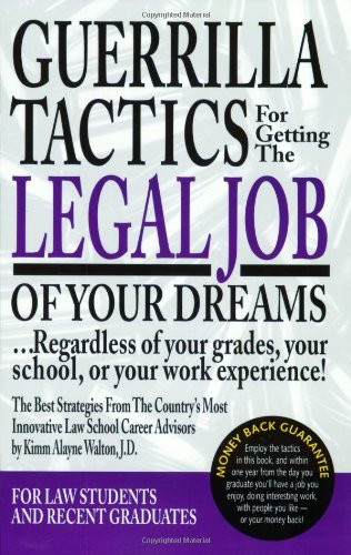 Guerrilla Tactics For Getting The Legal Job Of Your Dreams